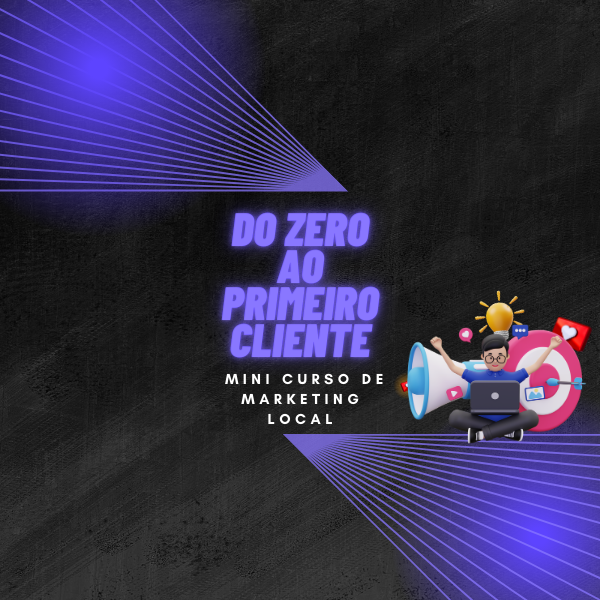 Do Zero ao Primeiro Cliente – Mini Curso de Marketing Local