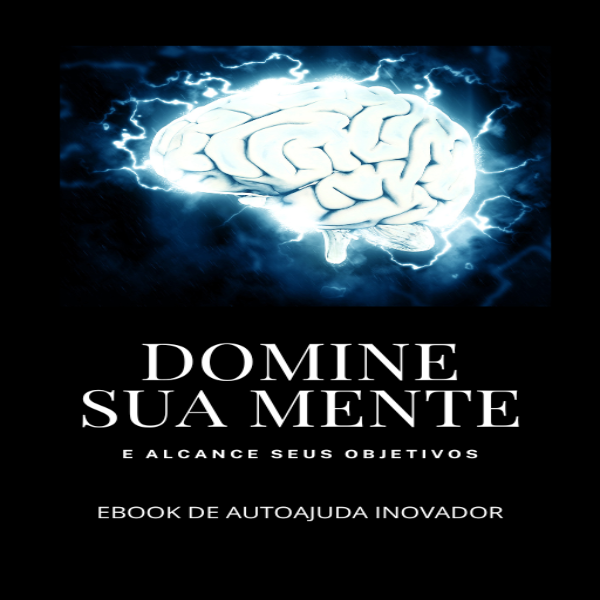 Domine Sua Mente e Alcance Seus Objetivos - Ebook de Auto Ajuda Ino...