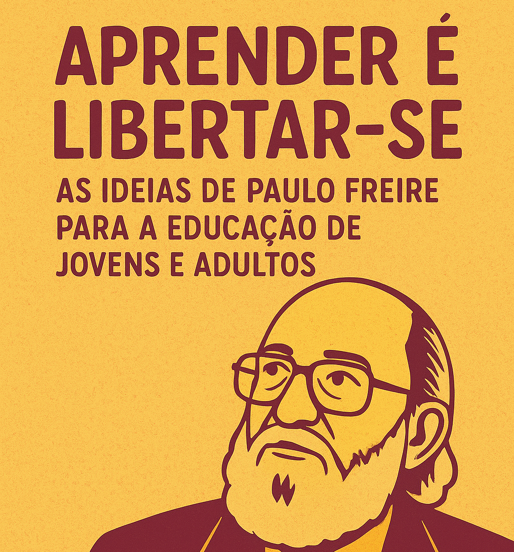Aprender é Libertar-se: As Ideias de Paulo Freire para a Educação d...