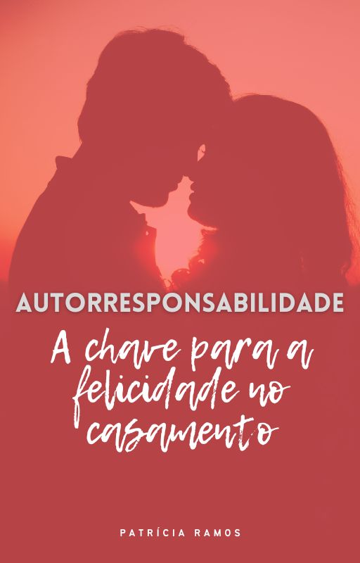 Autorresponsabilidade - A chave para a felicidade no casamento.