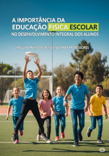 A Importância da Educação Física Escolar no Desenvolvimento Integra...