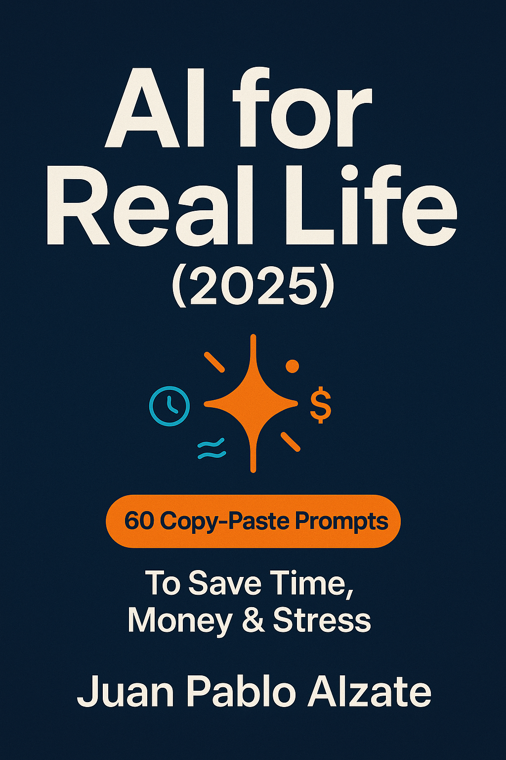 AI for Real Life (2025): 60 Copy-Paste Prompts to Save Time, Money ...