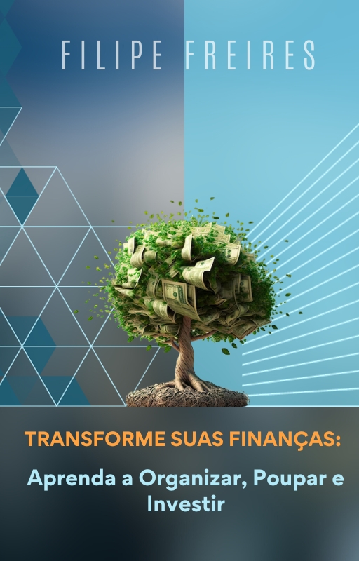 Transforme suas Finanças: Aprenda a Organizar, Poupar e Investir co...