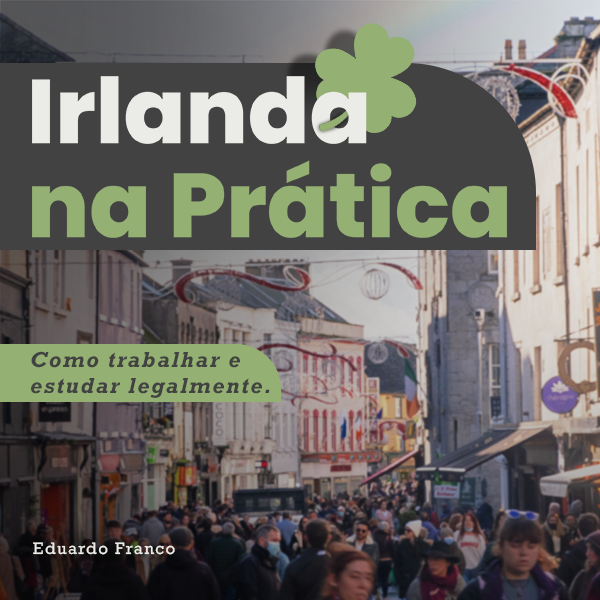 Irlanda na prática - como trabalhar e estudar legalmente - Eduardo...