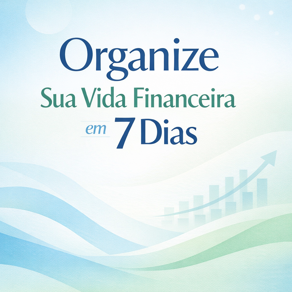 O Método dos 7 Dias: Como Colocar Sua Vida Financeira em Ordem em A...