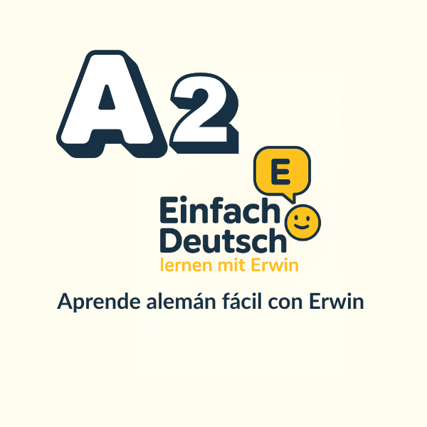 EINFACH DEUTSCH LERNEN MIT ERWIN A2 – APRENDE ALEMÁN FÁCIL CON ERWIN
