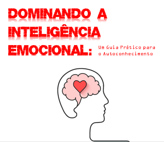 Dominando a Inteligência Emocional - Um Guia Prático Para o Autocon...
