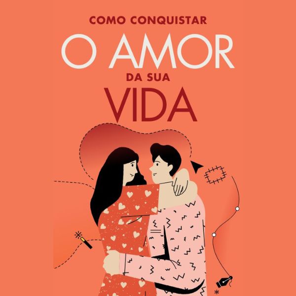 Como conquistar o amor da sua vida