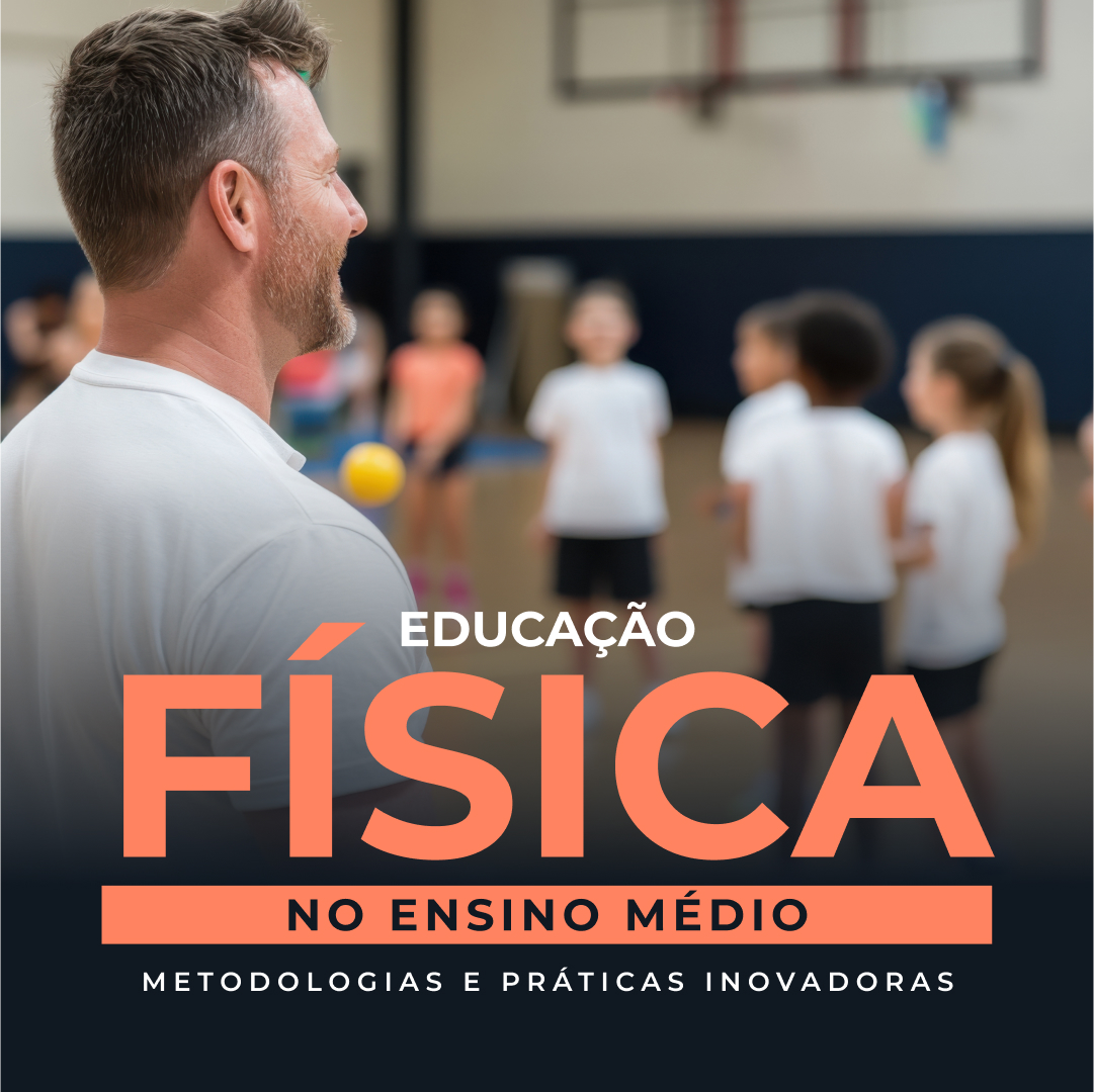 Educação Física no Ensino Médio: Metodologias e Práticas Inovadoras