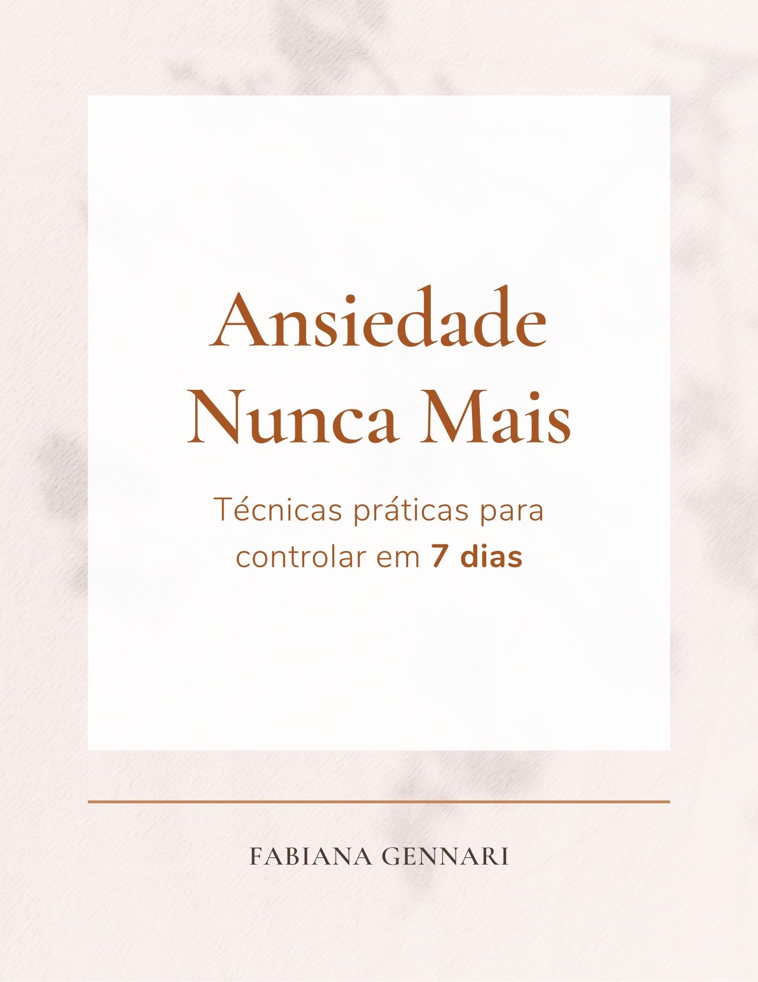 Ansiedade Nunca Mais: Técnicas práticas para controlar em 7 dias