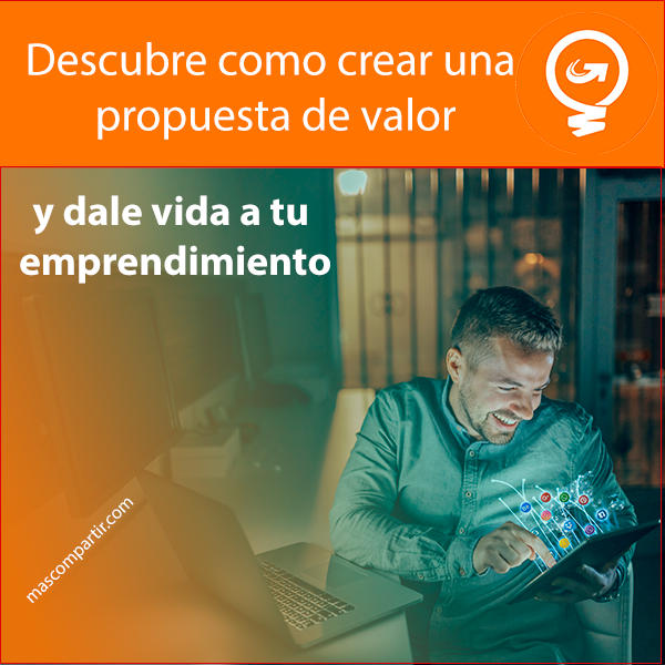 Descubre como crear una propuesta de valor y dale vida a tu emprend...