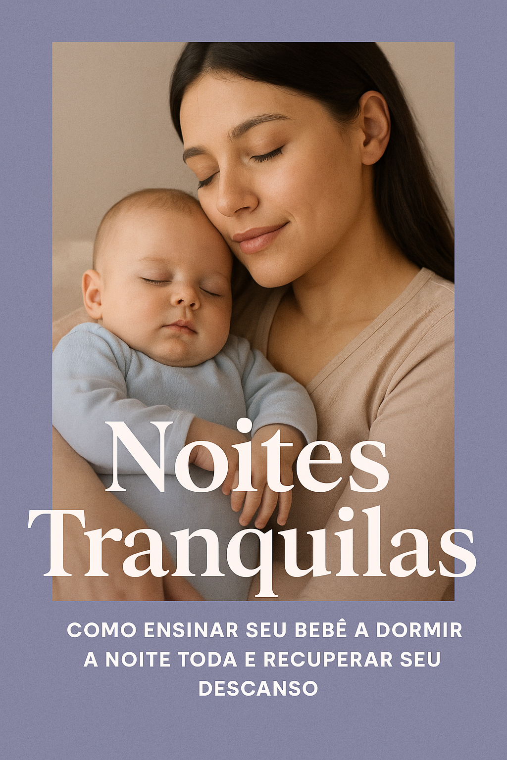 Noites Tranquilas - Como Ensinar seu Bebê a Dormir a Noite toda.