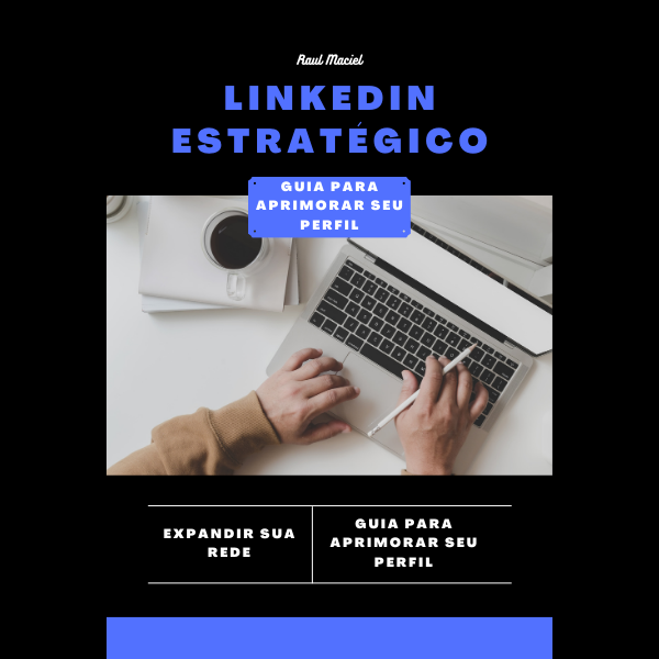 LinkedIn Estratégico - Guia para Aprimorar seu Perfil - Raul Maciel...
