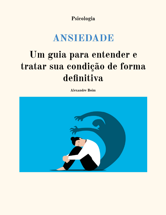 ANSIEDADE - Um guia para entender e tratar sua condição de forma de...