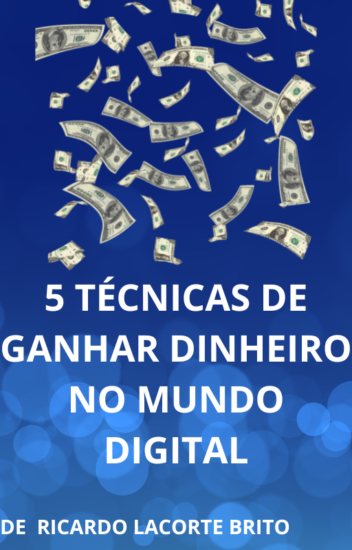 5 MANEIRAS DE GANHAR DINHEIRO NO MUNDO DIGITAL - Ricardo Lacorte Br...