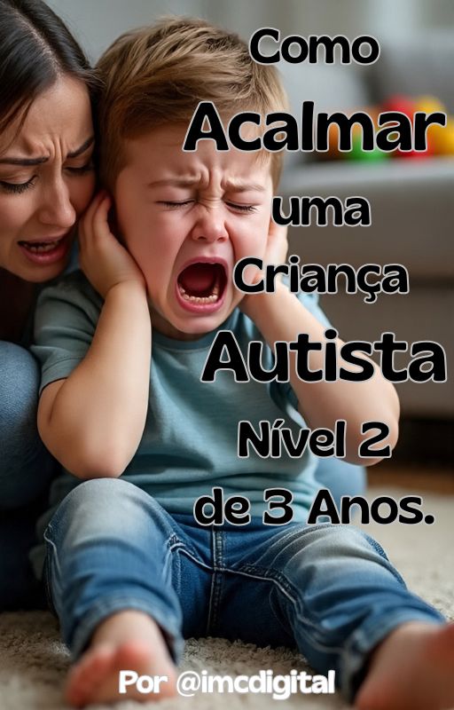 EBOOK: Como Acalmar uma Criança Autista Nível 2 de 3 Anos