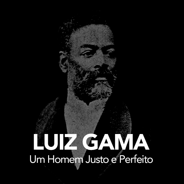 Imagem de capa para o Ebook Luiz Gama - Um Homem Justo e Perfeito