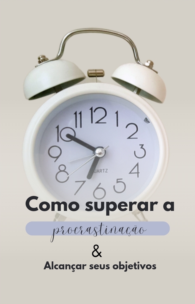 Como Superar A Procrastinação E Alcançar Seus Objetivos Vinicius