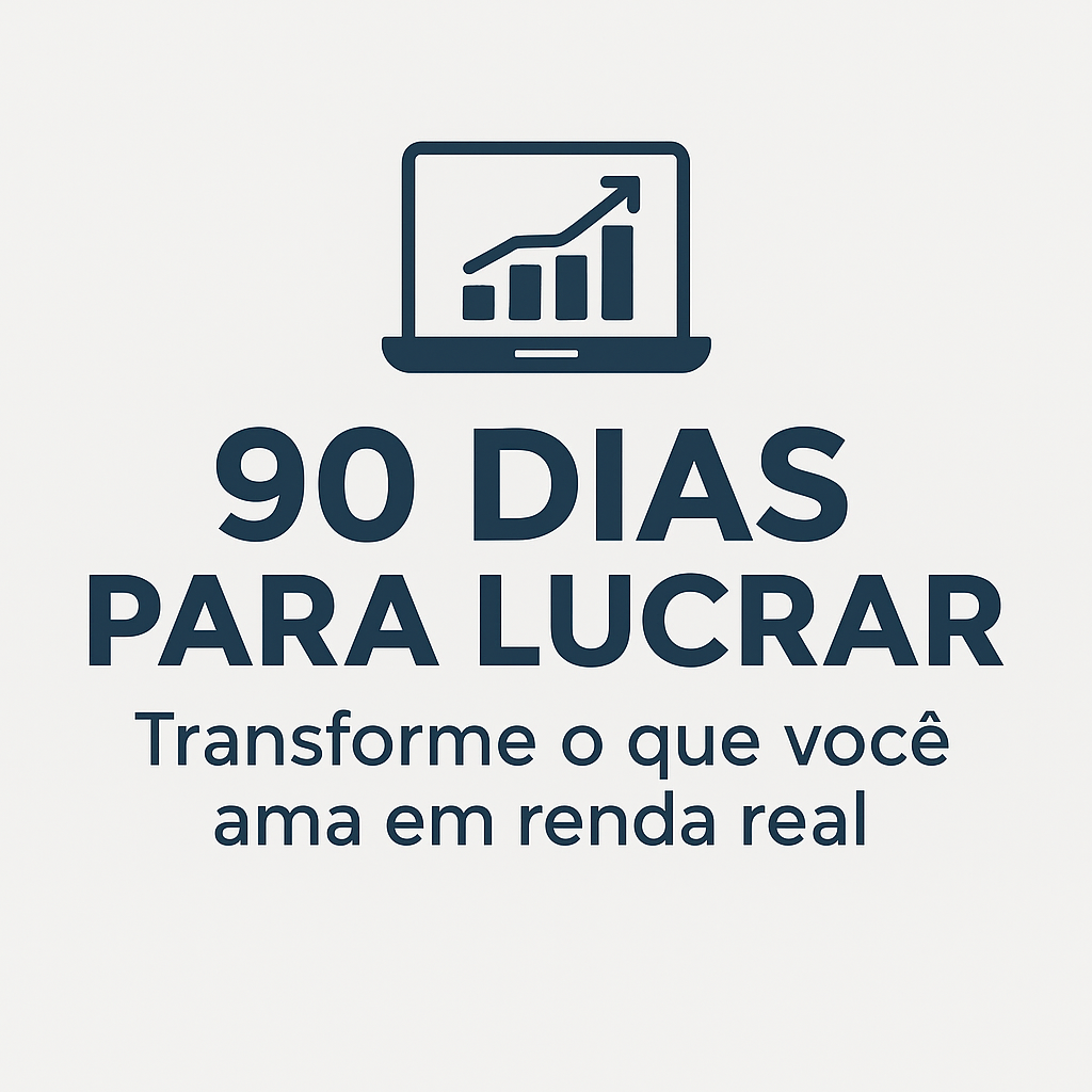 “90 Dias para Lucrar com o que Você Ama: O Guia Prático para Monetizar Seu Talento Online”
