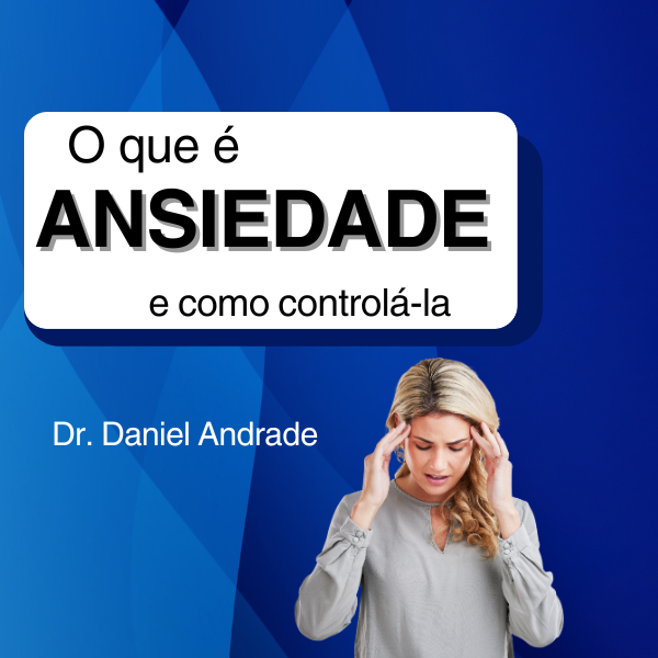 O que é ansiedade e como controla-la? - Daniel Marcos Andrade | Hot...