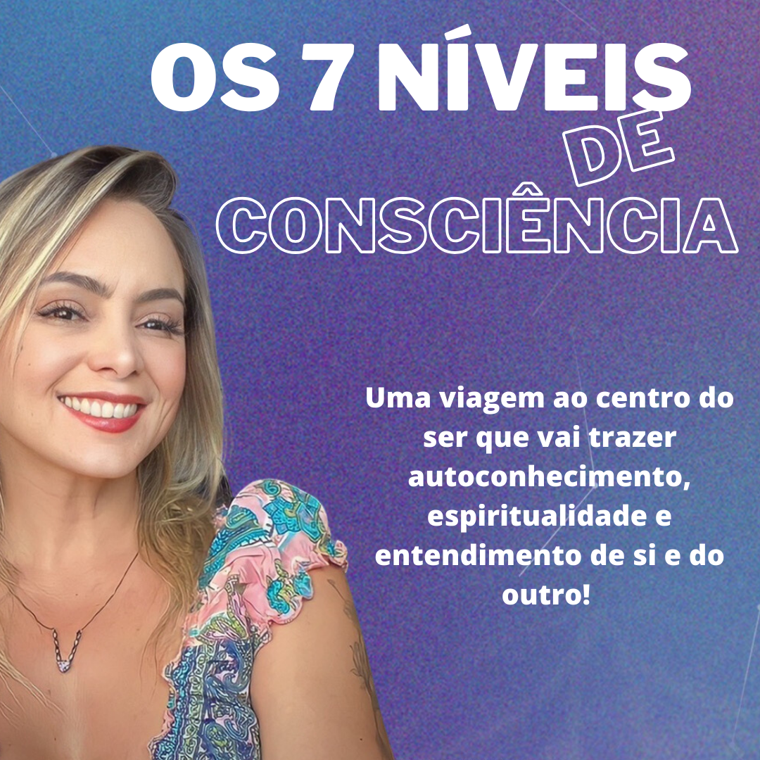 OS 7 NÍVEIS DE CONSCIÊNCIA DO SER - daniele de sousa barros | Hotmart