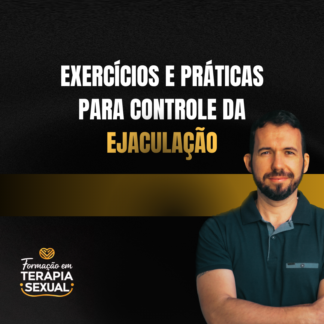 Exercícios e Práticas Para Controle da Ejaculação - Instituto Bruno...