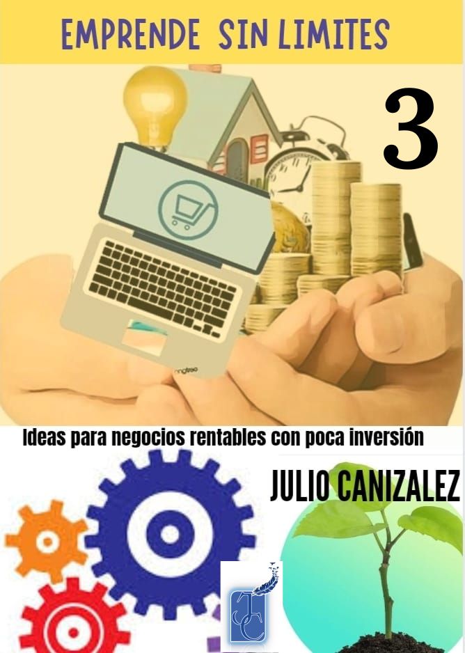 Emprende sin límites 3: Ideas para Negocios Rentables con Poca Inve...
