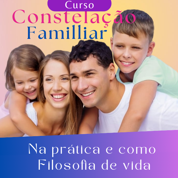 Curso de Constelação Familiar na Prática e como Filosofia de Vida