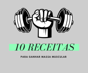 10 Receitas para Ganhar Massa Muscular