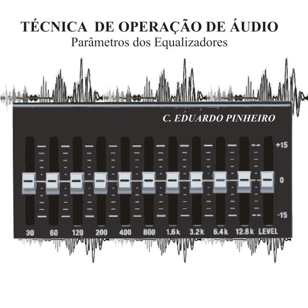 TÉCNICA DE OPERAÇÃO DE ÁUDIO (E-BOOK) Parâmetros dos Equalizadores...