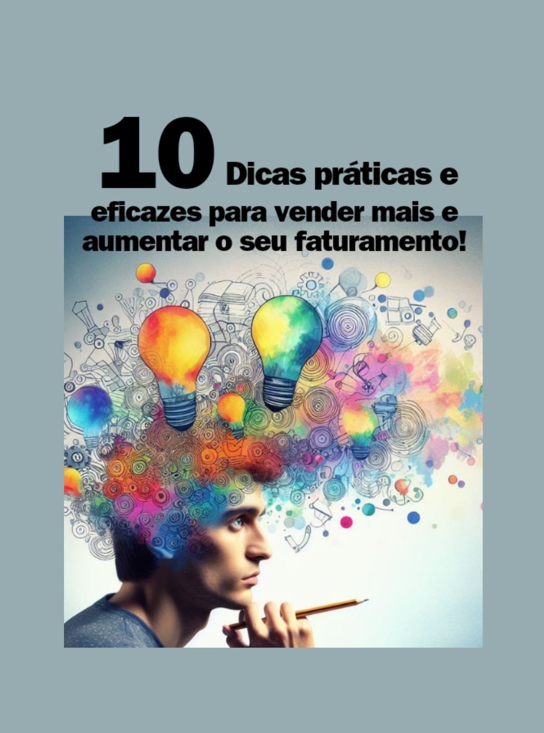 10 Dicas práticas e eficazes para vender mais e aumentar o seu faturamento!