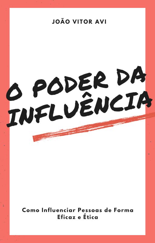 O poder da influencia: Como Influenciar Pessoas de Forma Eficaz e É...