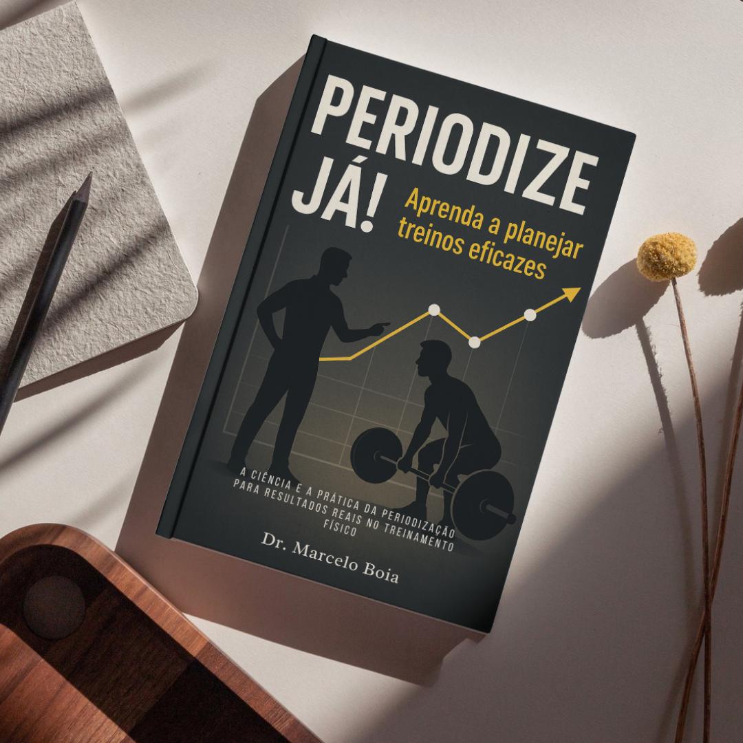 Periodize Já - Aprenda a planejar treinos eficazes! “A ciência e a prática da periodização para resultados reais no treinamento físico"