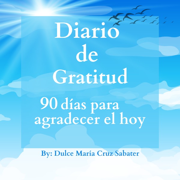 Diario de Gratitud: 90 Días para Agradecer el Hoy - Dulce María Cru...