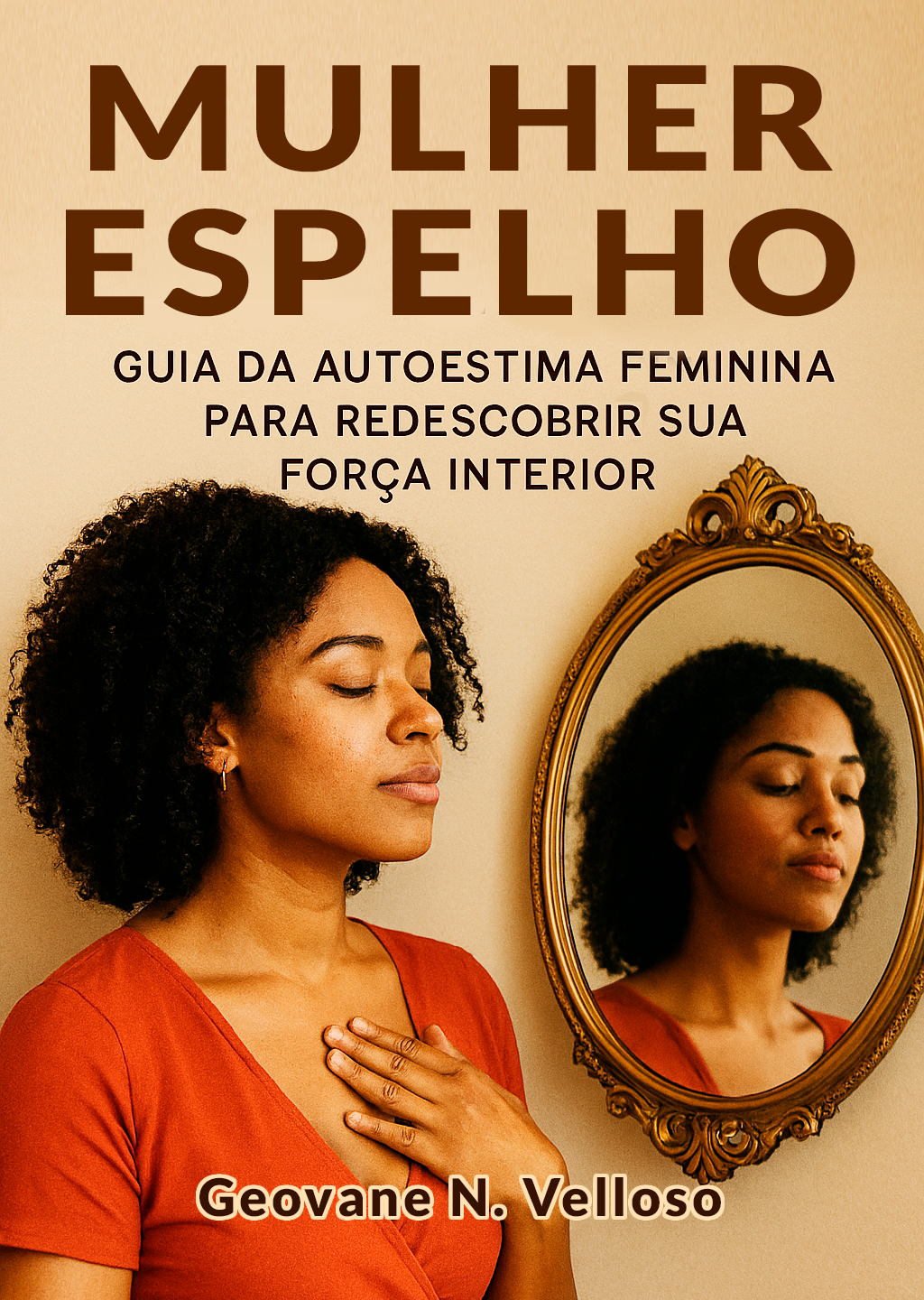 Mulher Espelho: Guia da Autoestima Feminina para Redescobrir Sua Força Interior