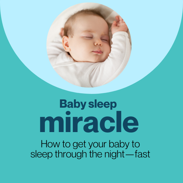 Baby Sleep Miracle: How to Get Your Baby to Sleep Through the Night Fast